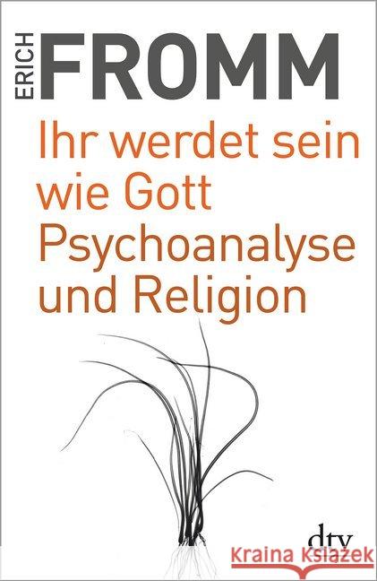 Ihr werdet sein wie Gott. Psychoanalyse und Religion : Schriften zur Religion Fromm, Erich 9783423349345