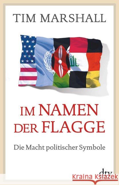 Im Namen der Flagge : Die Macht politischer Symbole Marshall, Tim 9783423349482 DTV