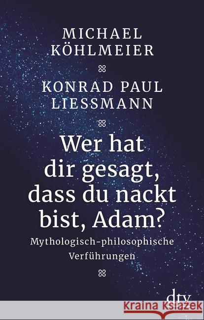 Wer hat dir gesagt, dass du nackt bist, Adam? : Mythologisch-philosophische Verführungen Köhlmeier, Michael; Liessmann, Konrad Paul 9783423349598 DTV