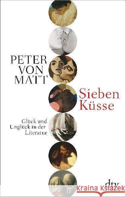 Sieben Küsse : Glück und Unglück in der Literatur Matt, Peter von 9783423349604 DTV