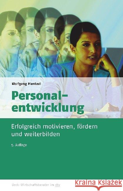 Personalentwicklung : Wie Sie Ihre Mitarbeiter erfolgreich motivieren, fördern und weiterbilden Mentzel, Wolfgang 9783423509596 Beck Juristischer Verlag