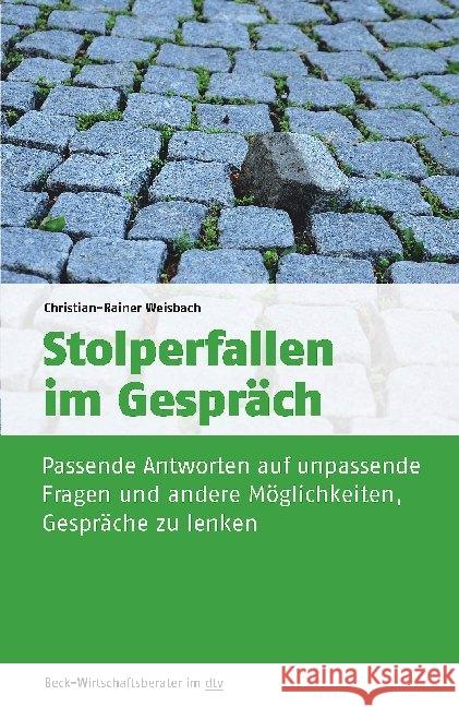 Stolperfallen im Gespräch : Passende Antworten auf unpassende Fragen und andere Möglichkeiten, Gespräche zu lenken Weisbach, Christian-Rainer 9783423509688