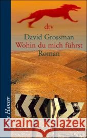 Wohin du mich führst : Roman. Ausgezeichnet mit dem Jugendbuchpreis Buxtehuder Bulle 2001und dem Österreichischen Jugendbuchpreis 2002 von der Jury der jungen Leser, Literaturhaus Wien Grossman, David   9783423621380