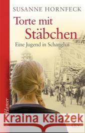 Torte mit Stäbchen : Eine Jugend in Schanghai. Roman Hornfeck, Susanne 9783423625005 DTV