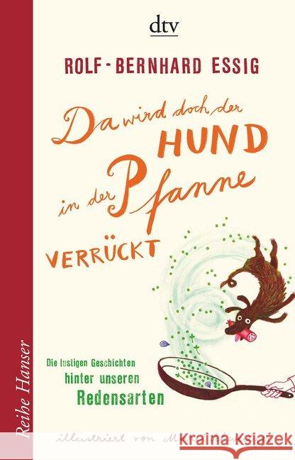 Da wird doch der Hund in der Pfanne verrückt! : Die lustigen Geschichten hinter unseren Redensarten Essig, Rolf-Bernhard 9783423625128 DTV