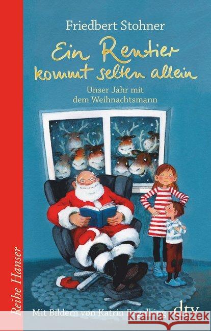 Ein Rentier kommt selten allein : Unser Jahr mit dem Weihnachtsmann Stohner, Friedbert 9783423640343