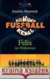 Die wilden Fußballkerle - Felix der Wirbelwind Masannek, Joachim   9783423708043 DTV