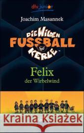 Die wilden Fußballkerle - Felix der Wirbelwind Masannek, Joachim   9783423708043