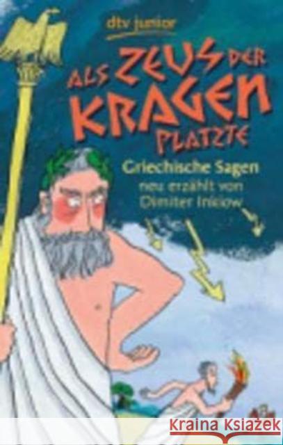 Als Zeus der Kragen platzte : Griechische Sagen neu erzählt Inkiow, Dimiter Gehrmann, Katja  9783423712439 DTV
