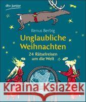 Unglaubliche Weihnachten : 24 Rätselreisen um die Welt Berbig, Renus   9783423713269 DTV