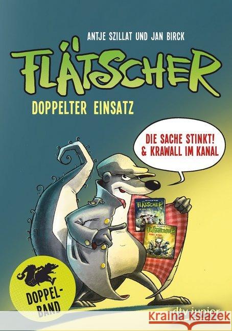 Flätscher - Doppelter Einsatz : Flätscher - Die Sache stinkt!; Flätscher - Krawall im Kanal. Doppelband Szillat, Antje 9783423718479