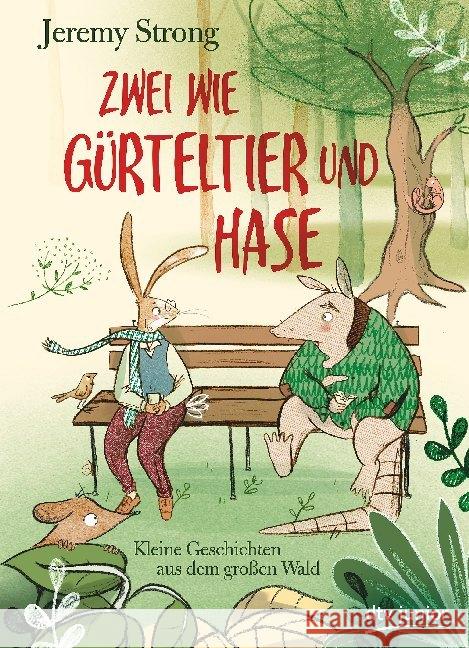 Zwei wie Gürteltier und Hase : Kleine Geschichten aus dem großen Wald Strong, Jeremy 9783423762854