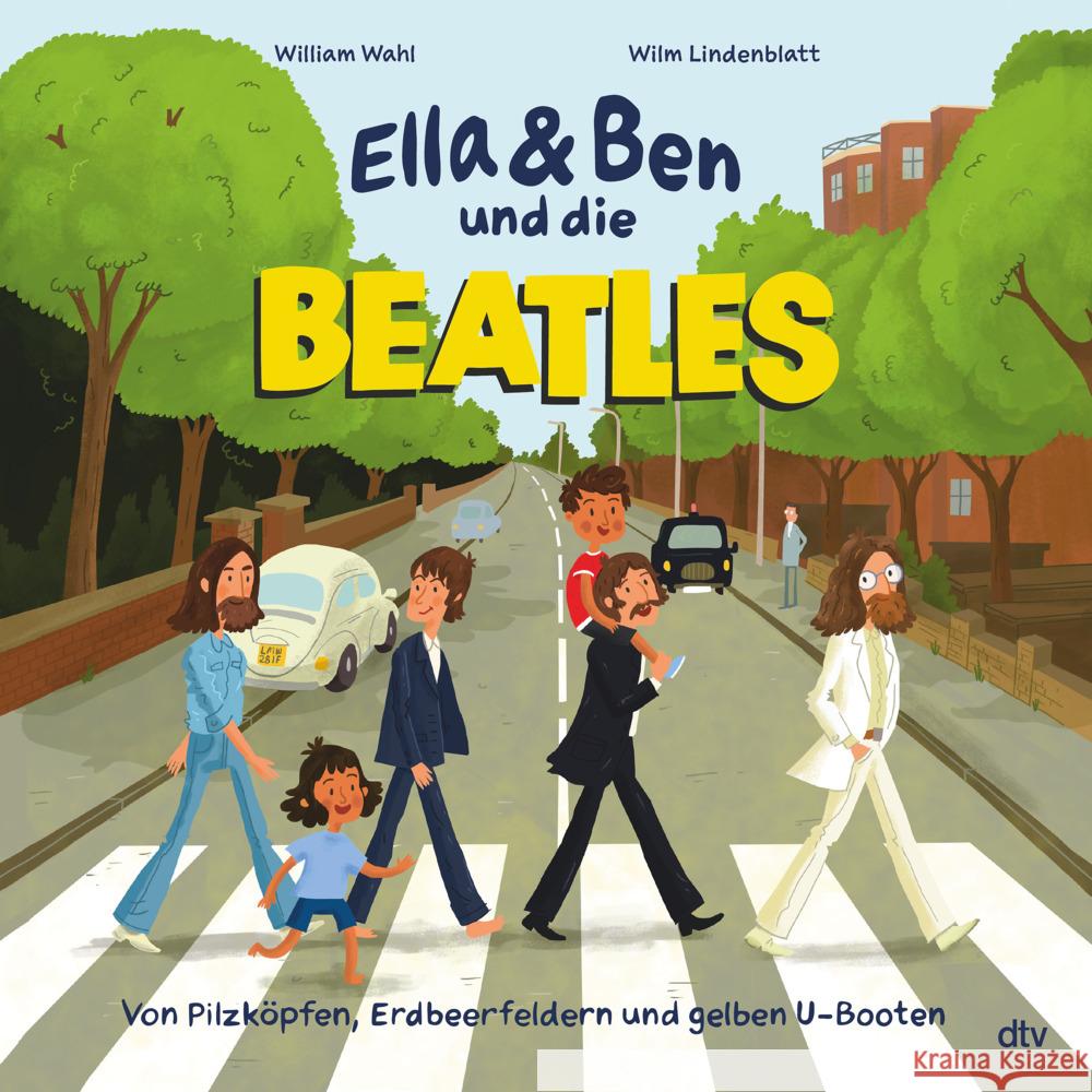 Ella & Ben und die Beatles - Von Pilzköpfen, Erdbeerfeldern und gelben U-Booten Wahl, William 9783423763820