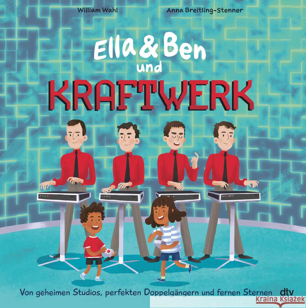 Ella & Ben und Kraftwerk - Von geheimen Studios, perfekten Doppelgängern und fernen Sternen Wahl, William 9783423765282