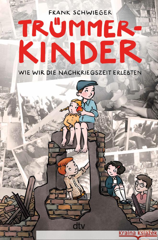 Trümmerkinder - Wie wir die Nachkriegszeit erlebten Schwieger, Frank 9783423765930