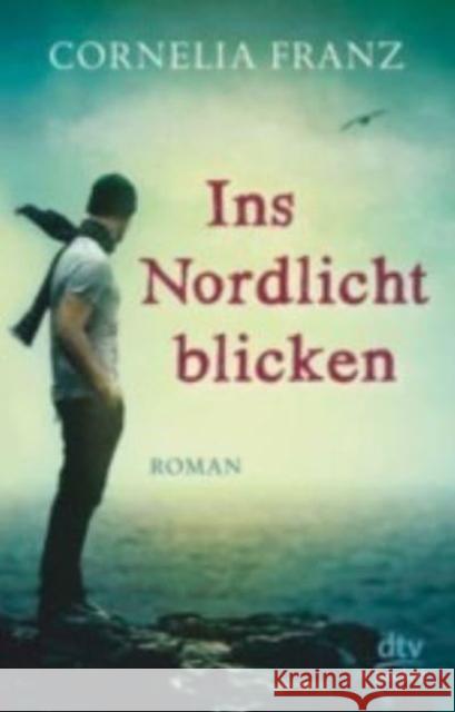 Ins Nordlicht blicken : Roman Franz, Cornelia 9783423782784