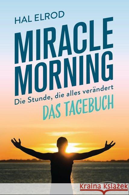 Miracle Morning : Die Stunde, die alles verändert - Das Tagebuch Elrod, Hal 9783424153293