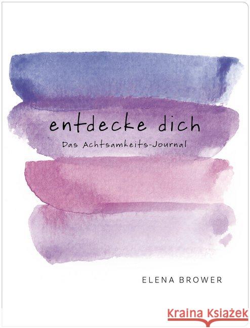 Entdecke dich : Das Achtsamkeits-Journal Brower, Elena; Knüllig, Christina 9783424153521 Irisiana