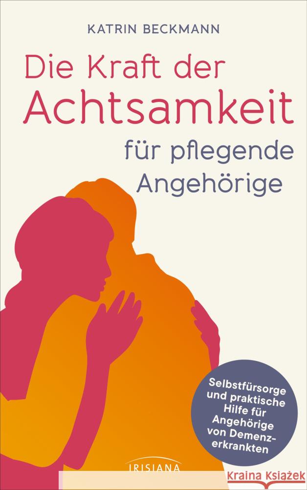 Die Kraft der Achtsamkeit für pflegende Angehörige Beckmann, Katrin 9783424154528