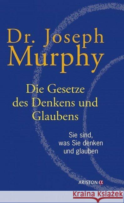 Die Gesetze des Denkens und Glaubens : Sie sind, was Sie denken und glauben Murphy, Joseph 9783424201024 Ariston
