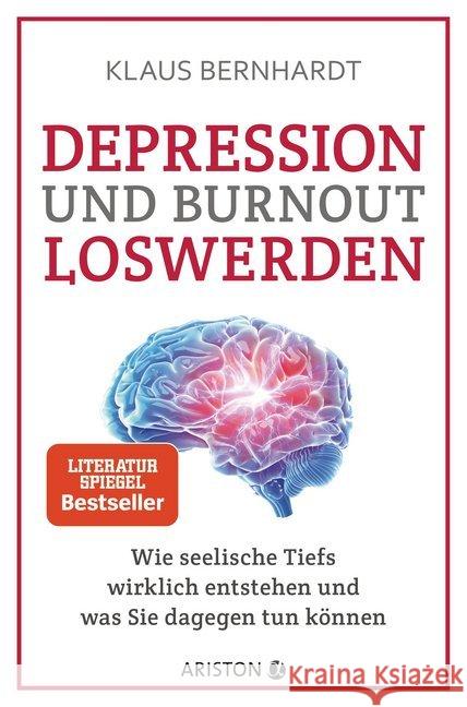 Depression und Burnout loswerden : Wie seelische Tiefs wirklich entstehen, und was Sie dagegen tun können Bernhardt, Klaus 9783424202052