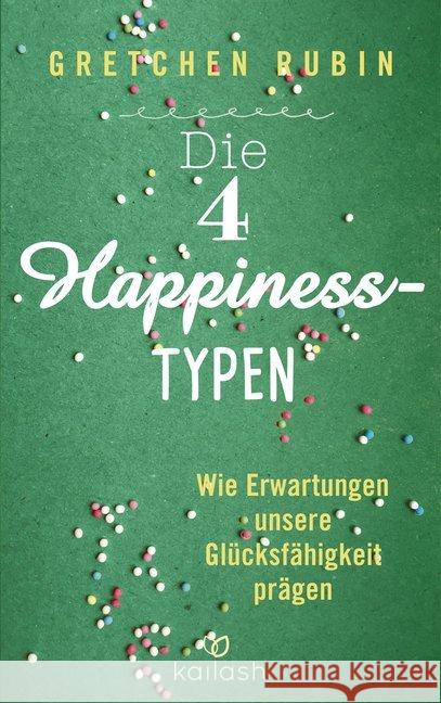 Die 4 Happiness-Typen : Wie Erwartungen unsere Glücksfähigkeit prägen Rubin, Gretchen 9783424631708 Kailash