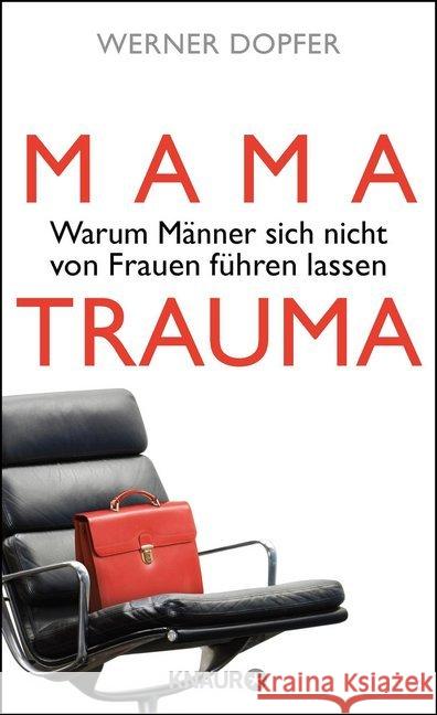 Mama-Trauma : Warum Männer sich nicht von Frauen führen lassen Dopfer, Werner 9783426214008 Knaur