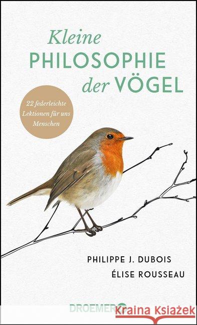 Kleine Philosophie der Vögel : 22 federleichte Lektionen für uns Menschen Dubois, Philippe J.; Rousseau, Élise 9783426277935 Droemer/Knaur