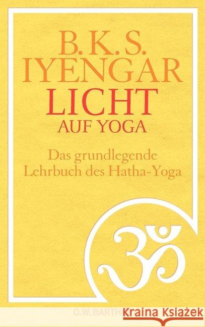 Licht auf Yoga : Yoga Dipika. Das grundlegende Lehrbuch des Hatha-Yoga. Mit zahlreichen Übungsprogrammen Iyengar, B. K. S.   9783426291436 O. W. Barth