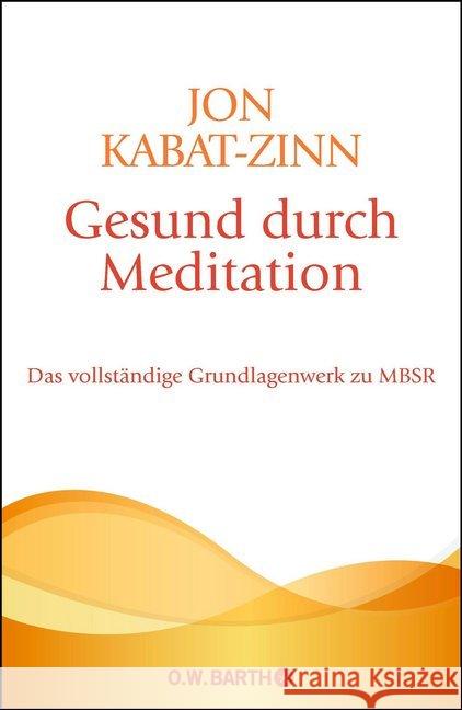 Gesund durch Meditation : Das vollständige Grundlagenwerk zu MBSR Kabat-Zinn, Jon 9783426291931