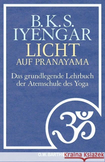 Licht auf Pranayama : Das grundlegende Lehrbuch der Atemschule des Yoga Iyengar, B. K. S. 9783426292136 O. W. Barth