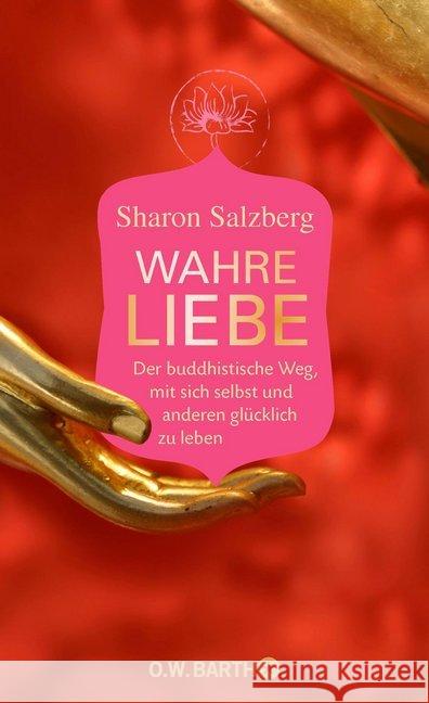 Wahre Liebe : Der buddhistische Weg, mit sich selbst und anderen glücklich zu leben Salzberg, Sharon 9783426292532 O. W. Barth