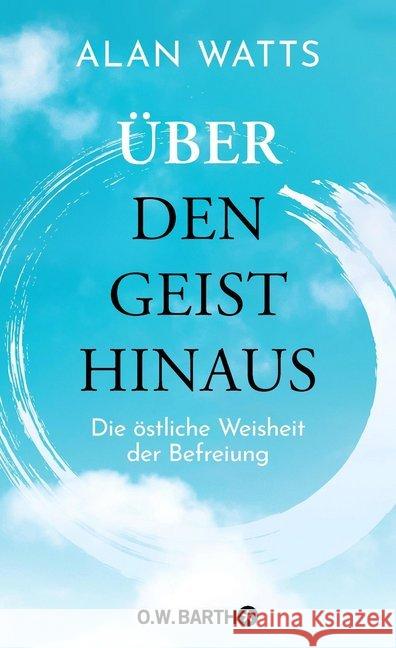 Über den Geist hinaus : Die östliche Weisheit der Befreiung Watts, Alan 9783426293041 O. W. Barth