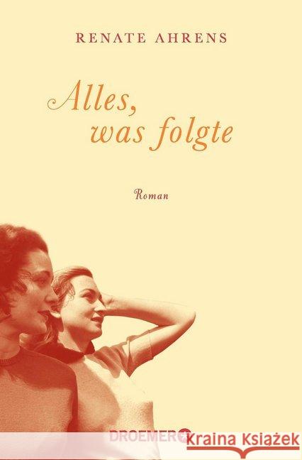 Alles, was folgte : Roman Ahrens, Renate 9783426305775