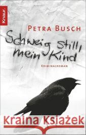 Schweig still, mein Kind : Kriminalroman. Originalausgabe Busch, Petra   9783426505571 Droemer/Knaur