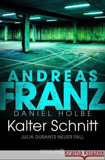 Kalter Schnitt : Julia Durants neuer Fall Franz, Andreas; Holbe, Daniel 9783426516508