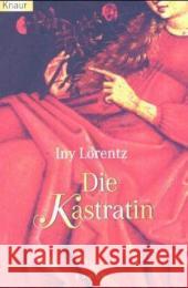 Die Kastratin : Roman Lorentz, Iny   9783426623664 Droemer/Knaur