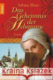 Das Geheimnis der Hebamme : Roman. Originalausgabe Ebert, Sabine   9783426634127 Droemer/Knaur
