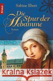 Die Spur der Hebamme : Roman. Originalausgabe Ebert, Sabine   9783426636954 Droemer/Knaur