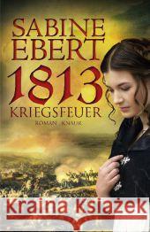 1813 - Kriegsfeuer : Roman Ebert, Sabine 9783426652145