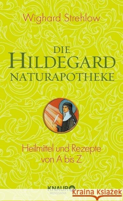 Die Hildegard-Naturapotheke : Heilmittel und Rezepte von A bis Z Strehlow, Wighard 9783426657485 Droemer/Knaur