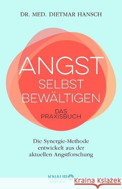 Angst selbst bewältigen : Das Praxisbuch. Die Synergie-Methode entwickelt aus der aktuelle Angstforschung Hansch, Dietmar 9783426658031 Knaur MensSana