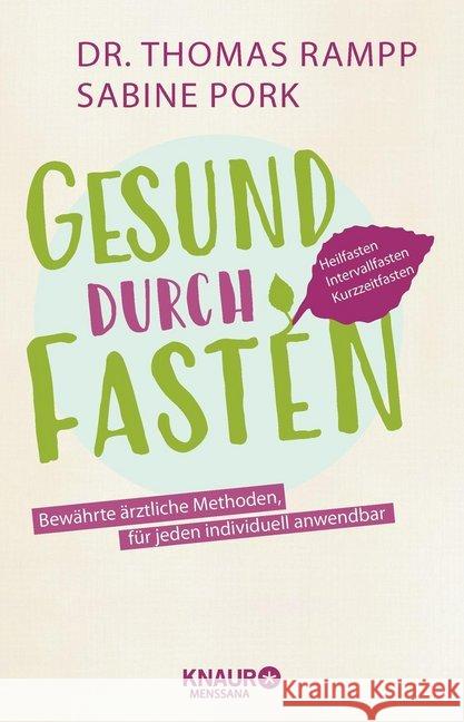 Gesund durch Fasten : Heilfasten - Intervallfasten - Kurzzeitfasten. Bewährte ärztliche Methoden, für jeden individuell anwendbar Rampp, Thomas; Pork, Sabine 9783426658079