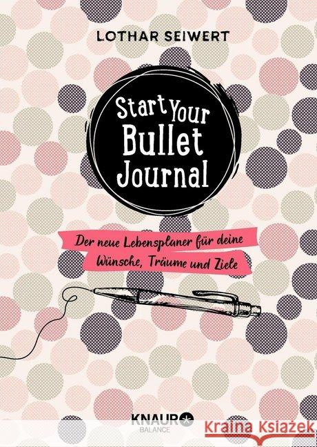 Start your Bullet Journal : Der neue Lebensplaner für deine Wünsche, Träume und Ziele Seiwert, Lothar; Sperling, Silvia 9783426675632