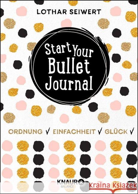 Start Your Bullet Journal : Ordnung, Einfachheit, Glück Seiwert, Lothar; Sperling, Silvia 9783426675762 Knaur Balance
