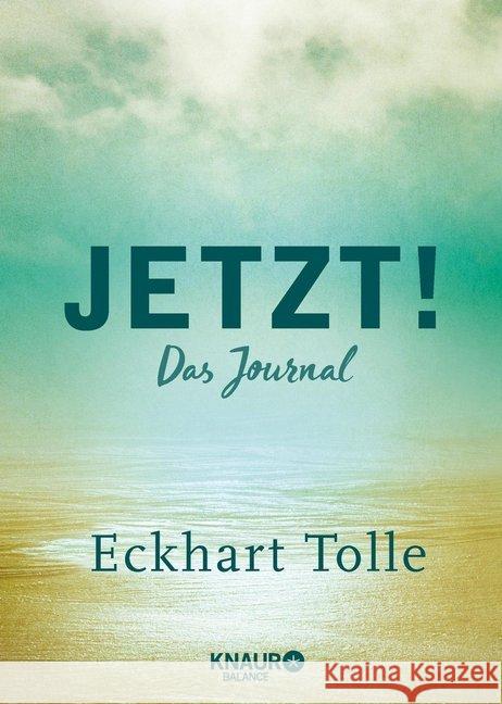 Jetzt! : Das Journal Ein Eintragbuch mit inspirierenden Sprüchen, Leseband u. viel Platz für eigene Gedanken und Erlebnisse Ein Geschenk für Sinnsucher & spirituell Reisende Tolle, Eckhart 9783426675892