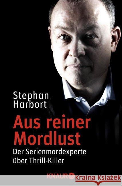 Aus reiner Mordlust : Der Serienmordexperte über Thrill-Killer Harbort, Stephan 9783426786161 Droemer/Knaur