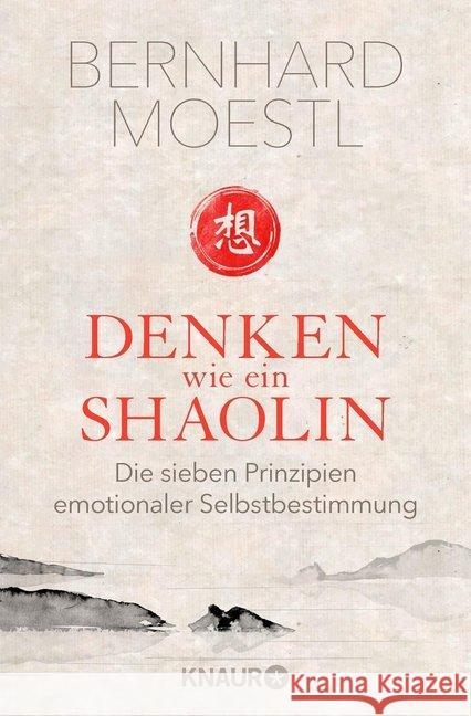 Denken wie ein Shaolin : Die sieben Prinzipien emotionaler Selbstbestimmung Moestl, Bernhard 9783426788646 Droemer/Knaur