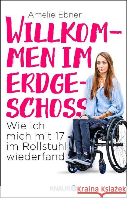 Willkommen im Erdgeschoss : Wie ich mich mit 17 im Rollstuhl wiederfand Ebner, Amelie 9783426789063 Droemer/Knaur