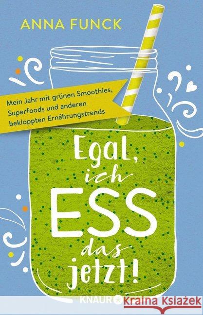 Egal, ich ess das jetzt! : Mein Jahr mit grünen Smoothies, Superfoods und anderen bekloppten Ernährungstrends Funck, Anna 9783426789674